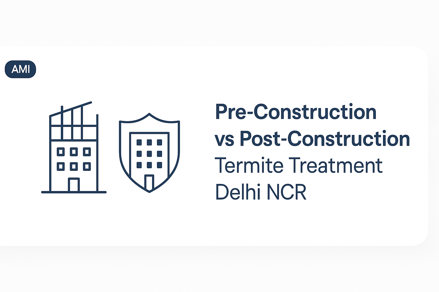 Pre-Construction vs Post-Construction Termite Treatment Delhi NCR: Complete Comparison Guide 2025